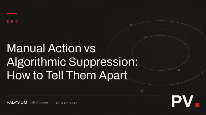Manual Action vs Algorithmic Suppression: How to Tell Them Apart
