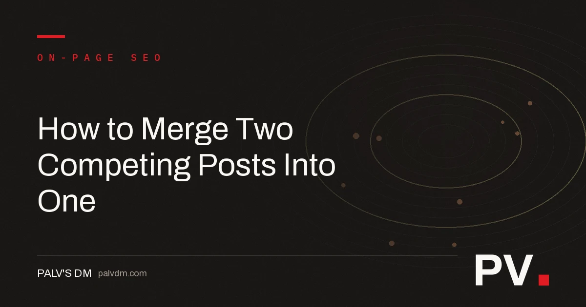 How to Merge Two Competing Posts Into One — featured image