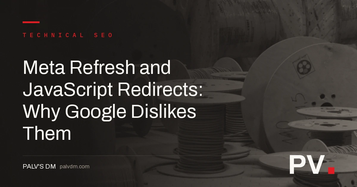 Meta Refresh and JavaScript Redirects: Why Google Dislikes Them — featured image