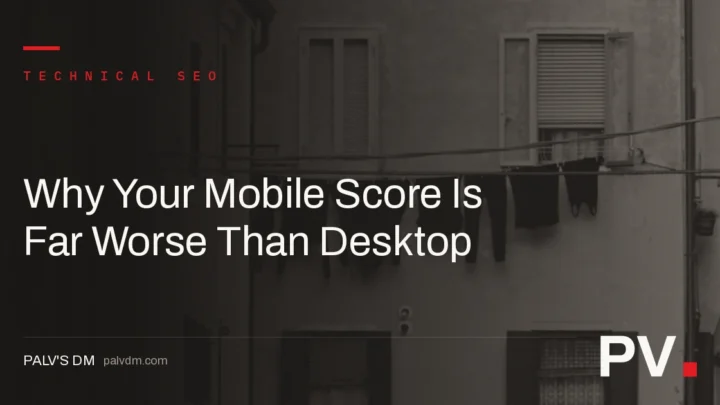 Why Your Mobile Score Is Far Worse Than Desktop — featured image