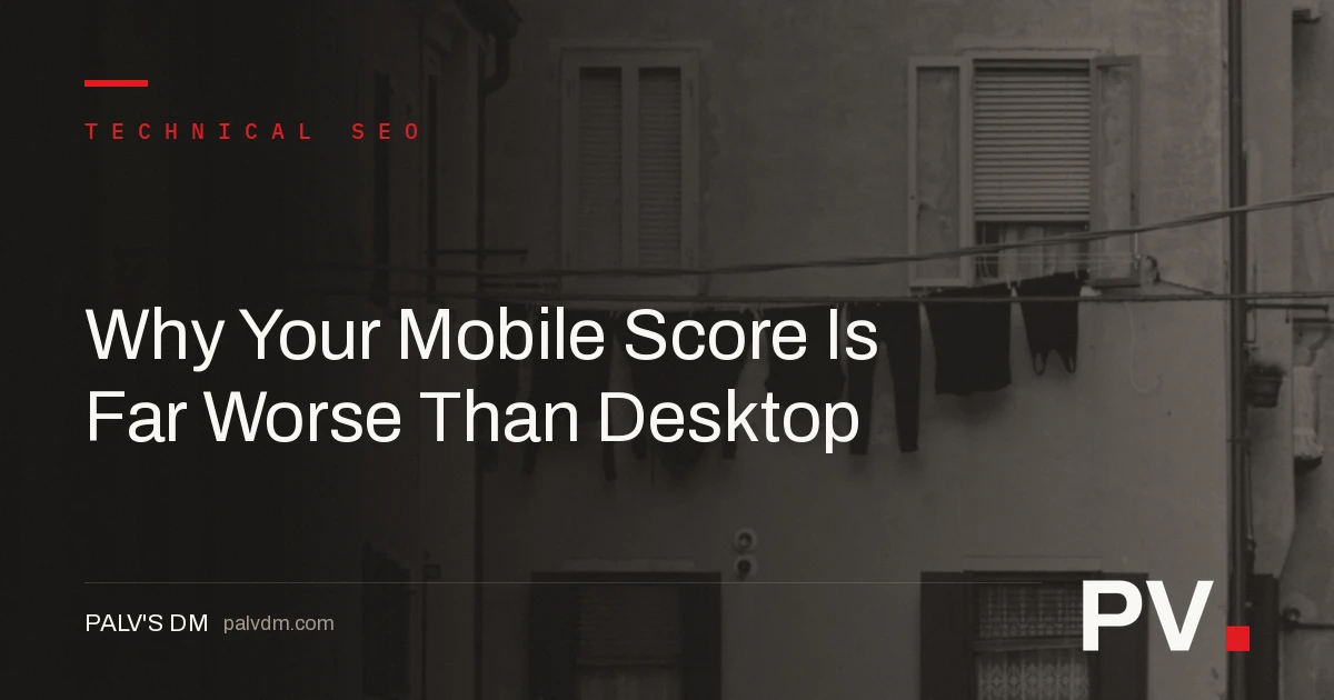 Why Your Mobile Score Is Far Worse Than Desktop — featured image