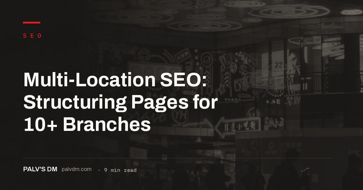 Multi-location SEO structures location pages, GBP listings and schema for 10+ branches at scale