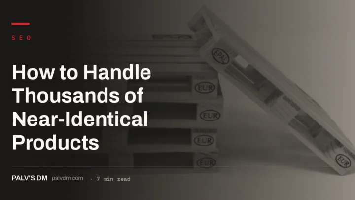How to sort and handle thousands of near-duplicate ecommerce product pages