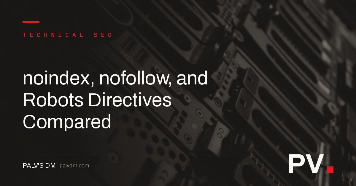 noindex, nofollow, and Robots Directives Compared — featured image