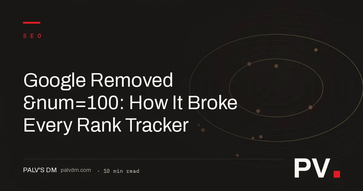 Google Removed &num=100: How It Broke Every Rank Tracker