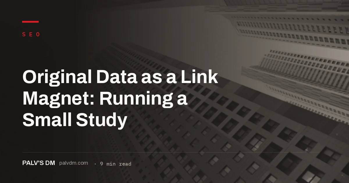 How to design, run and promote a small original research study that earns editorial backlinks
