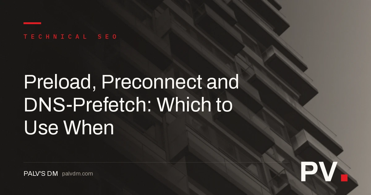 Preload, Preconnect and DNS-Prefetch: Which to Use When — featured image