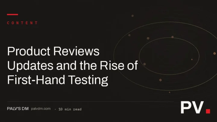 Product Reviews Updates and the Rise of First-Hand Testing