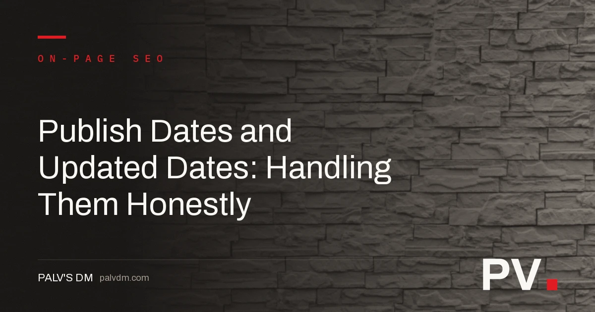 Publish Dates and Updated Dates: Handling Them Honestly — featured image