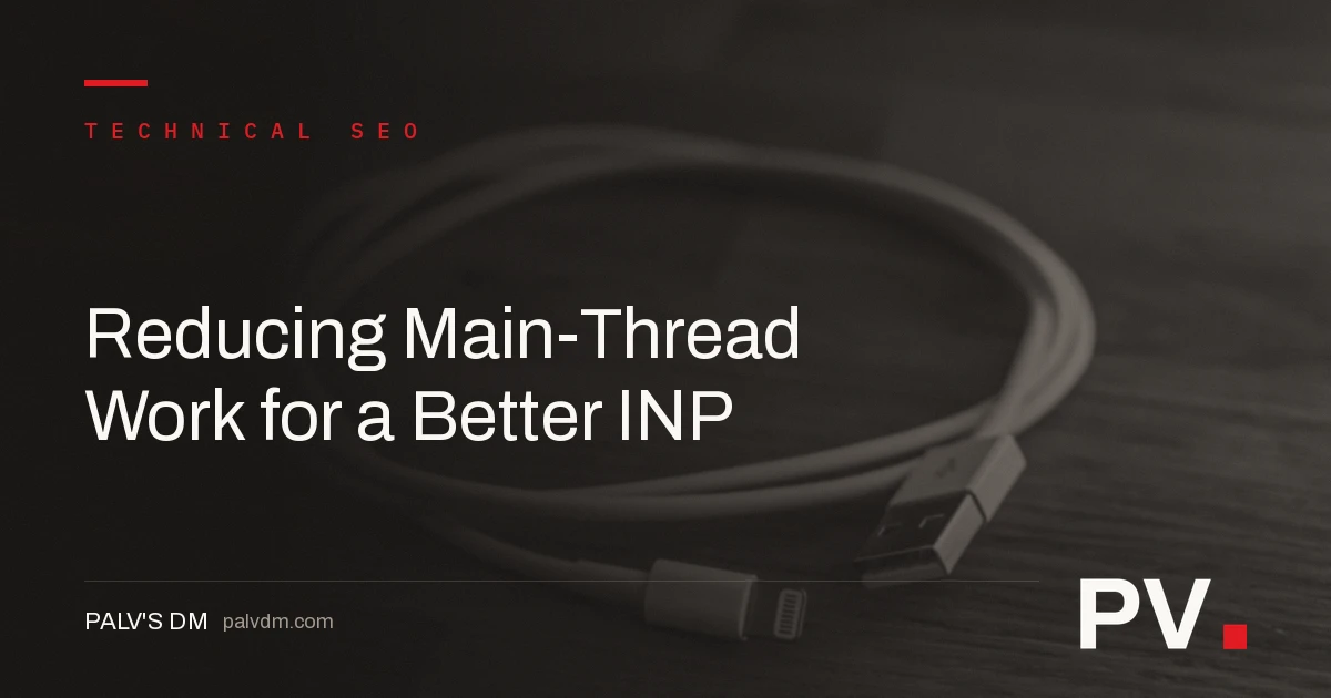 Reducing Main-Thread Work for a Better INP — featured image