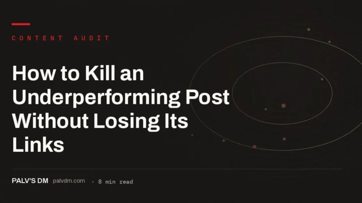 Hero image for How to Kill an Underperforming Post Without Losing Its Links, a PalV's DM how-to guide