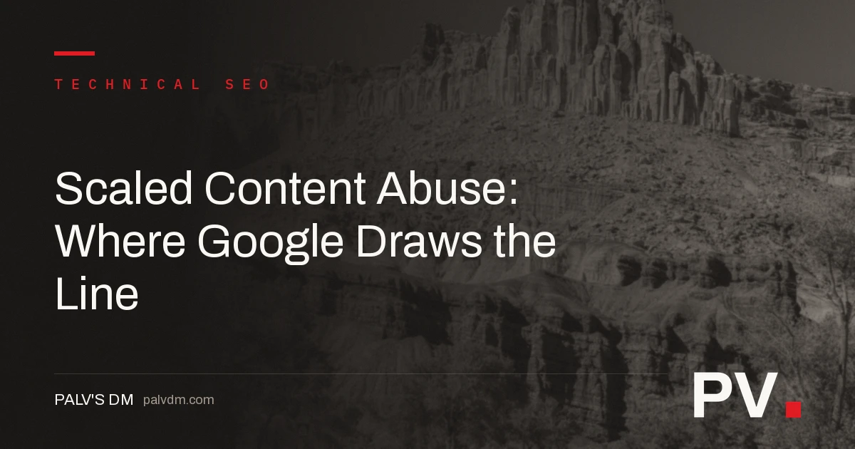 Scaled Content Abuse: Where Google Draws the Line — featured image