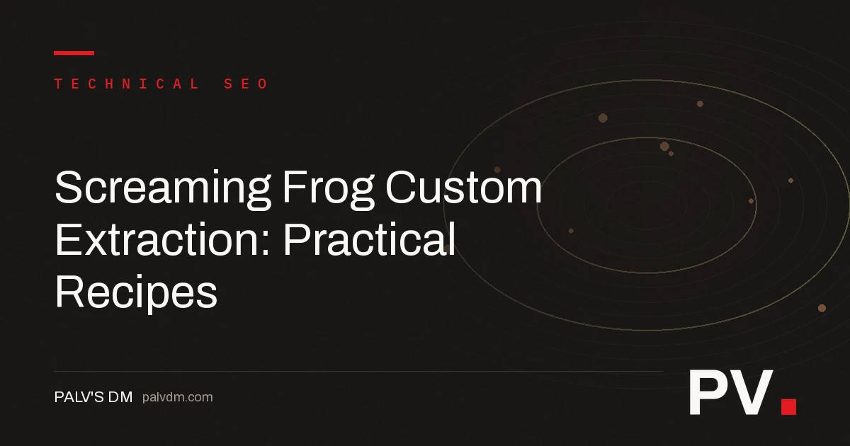 Screaming Frog Custom Extraction: Practical Recipes — featured image