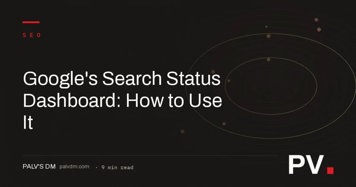 Google's Search Status Dashboard: How to Use It