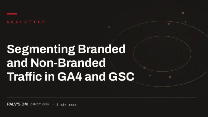 Five-step process for segmenting branded and non-branded traffic in GA4 and Google Search Console