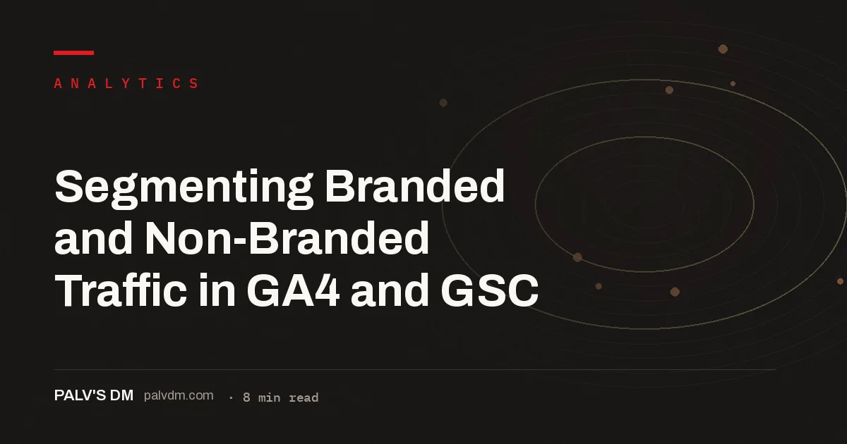 Five-step process for segmenting branded and non-branded traffic in GA4 and Google Search Console