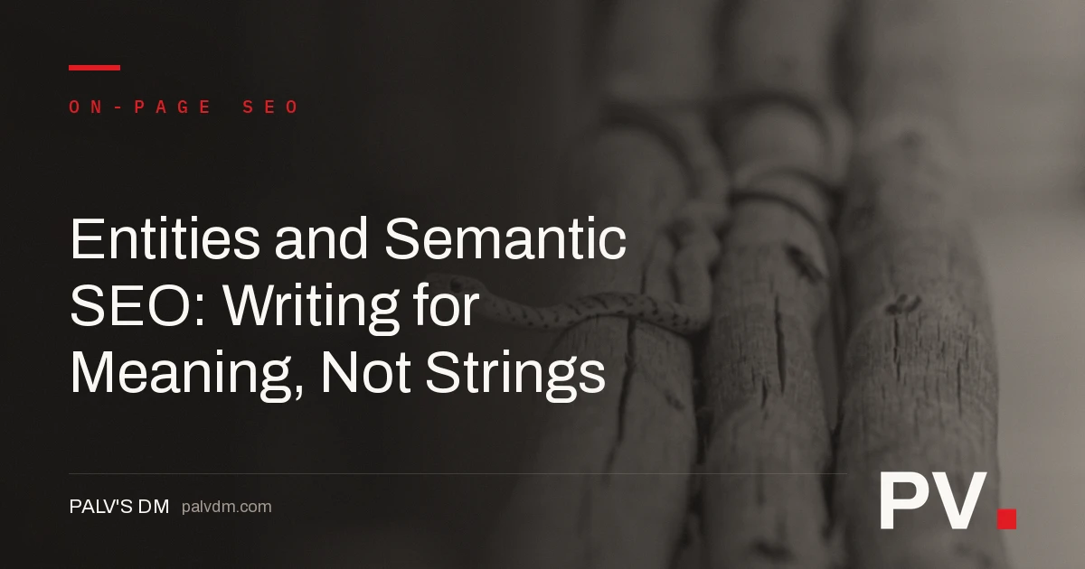 Entities and Semantic SEO: Writing for Meaning, Not Strings — featured image