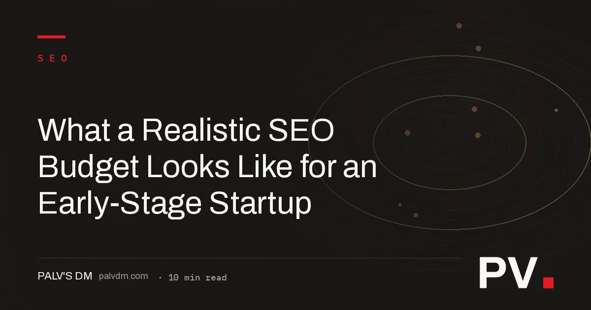What a Realistic SEO Budget Looks Like for an Early-Stage Startup