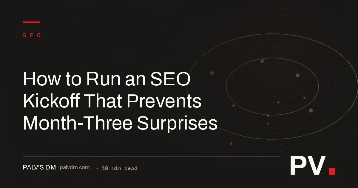 How to Run an SEO Kickoff That Prevents Month-Three Surprises