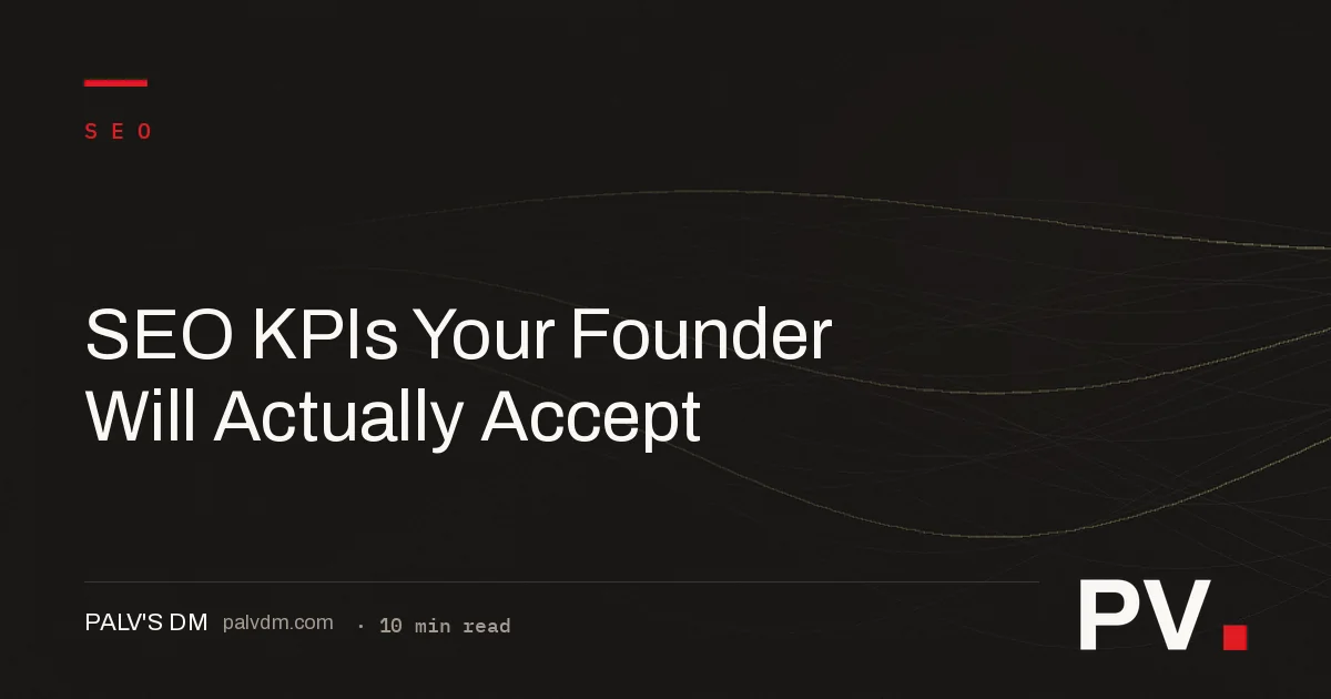 SEO KPIs Your Founder Will Actually Accept