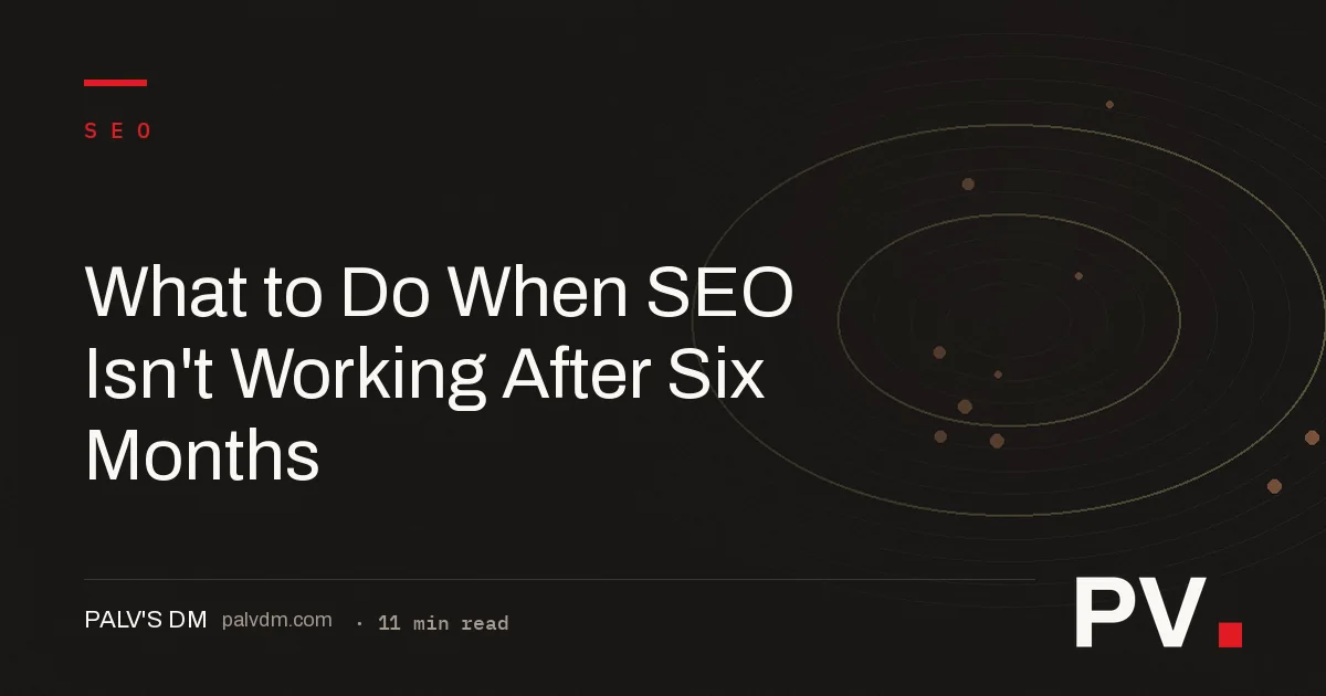 What to Do When SEO Isn't Working After Six Months