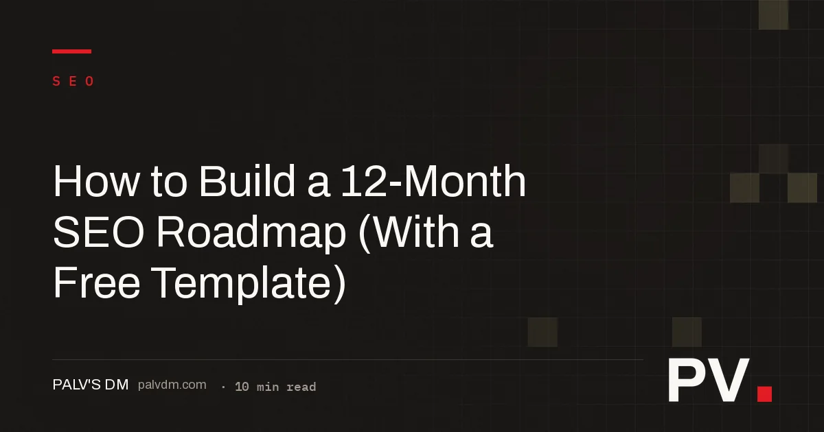 How to Build a 12-Month SEO Roadmap (With a Free Template)