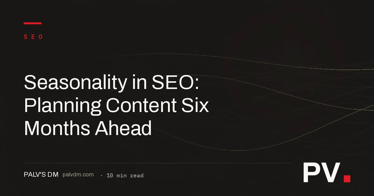 Seasonality in SEO: Planning Content Six Months Ahead