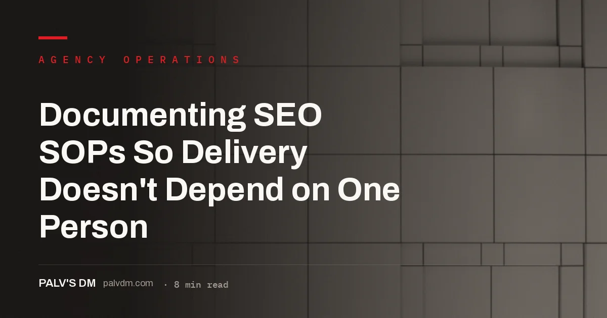 Documenting SEO SOPs so agency delivery does not depend on one person