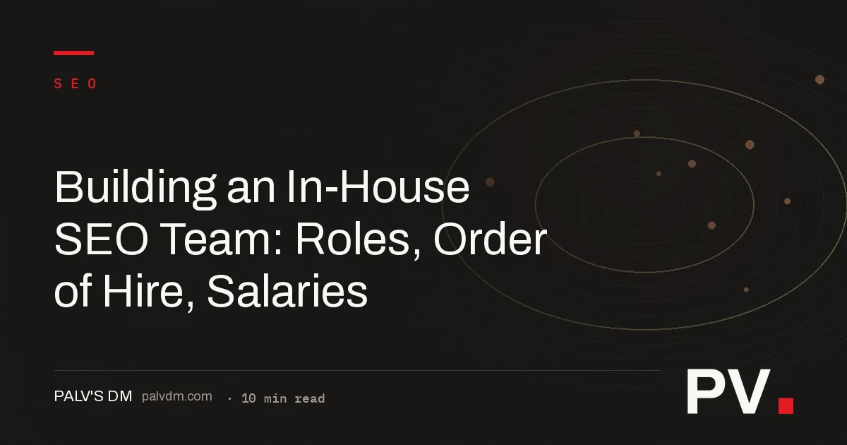 Building an In-House SEO Team: Roles, Order of Hire, Salaries