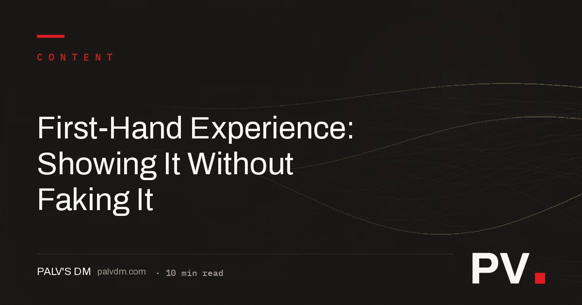 First-Hand Experience: Showing It Without Faking It