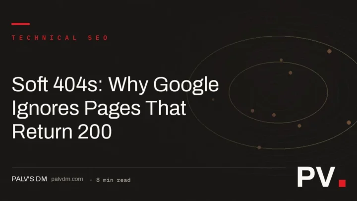 Soft 404s: Why Google Ignores Pages That Return 200 — featured image