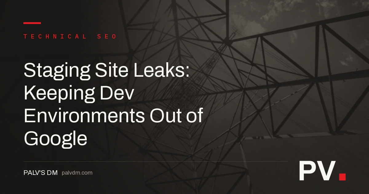 Staging Site Leaks: Keeping Dev Environments Out of Google — featured image