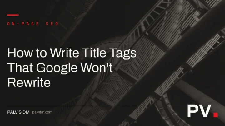 How to Write Title Tags That Google Won't Rewrite — featured image