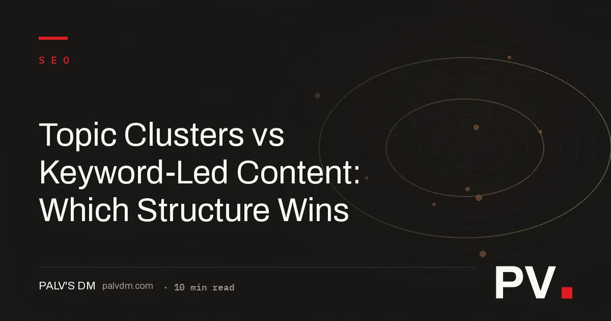Topic Clusters vs Keyword-Led Content: Which Structure Wins
