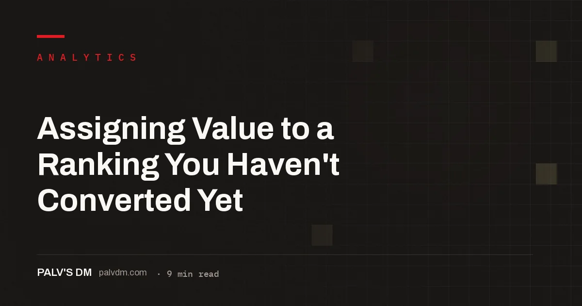 Four ways to price a keyword ranking before it has converted: traffic value, funnel multiplier, assisted-conversion rate, and time-to-convert discount
