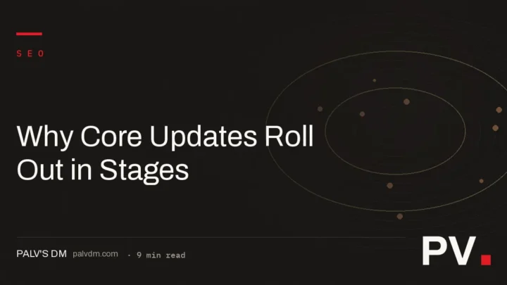 Why Core Updates Roll Out in Stages