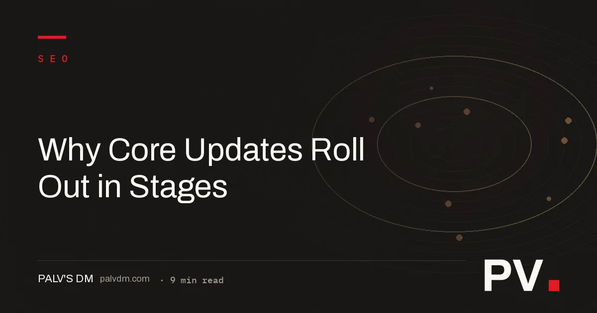 Why Core Updates Roll Out in Stages
