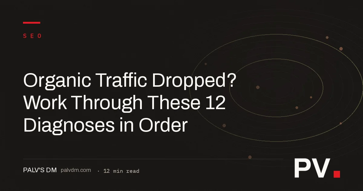 Organic Traffic Dropped? Work Through These 12 Diagnoses in Order