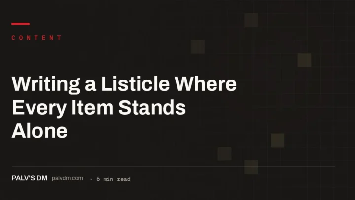 Architectural grid graphic titled Writing a Listicle Where Every Item Stands Alone, PalV's DM