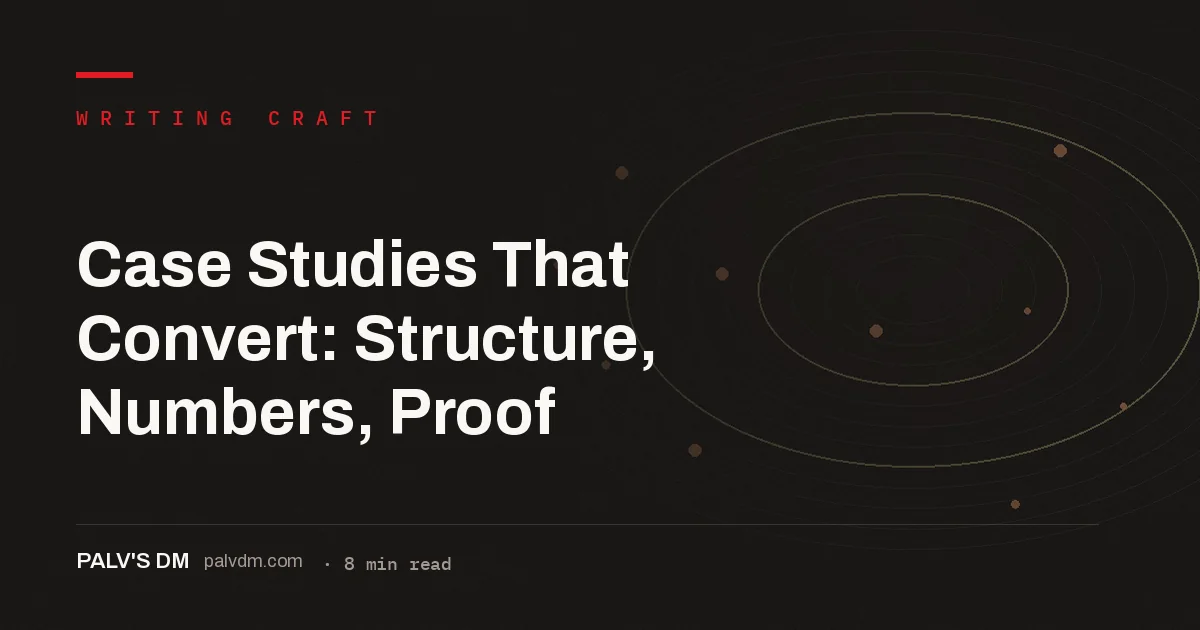 Hero image for Case Studies That Convert: Structure, Numbers, Proof, a PalV's DM writing craft guide