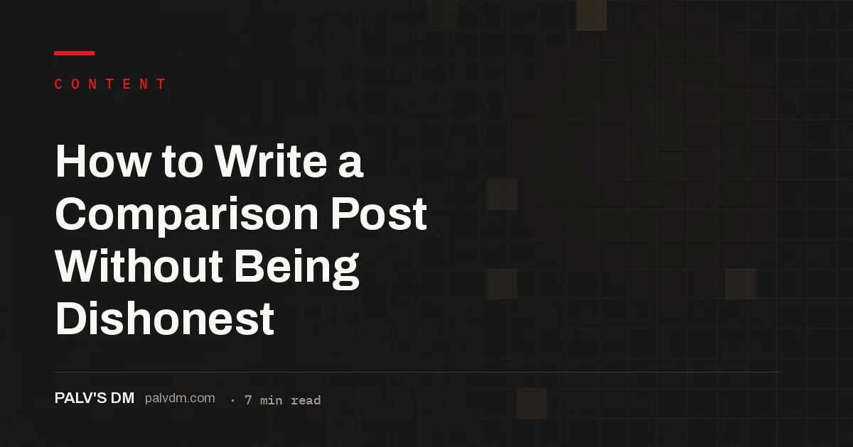 Editorial checklist grid graphic titled How to Write a Comparison Post Without Being Dishonest, PalV's DM