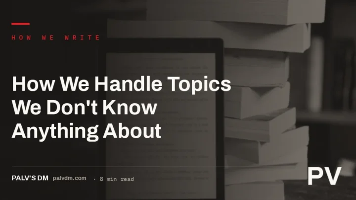 Illustrated hero image for How We Handle Topics We Don't Know Anything About, a PalV's DM content writing article