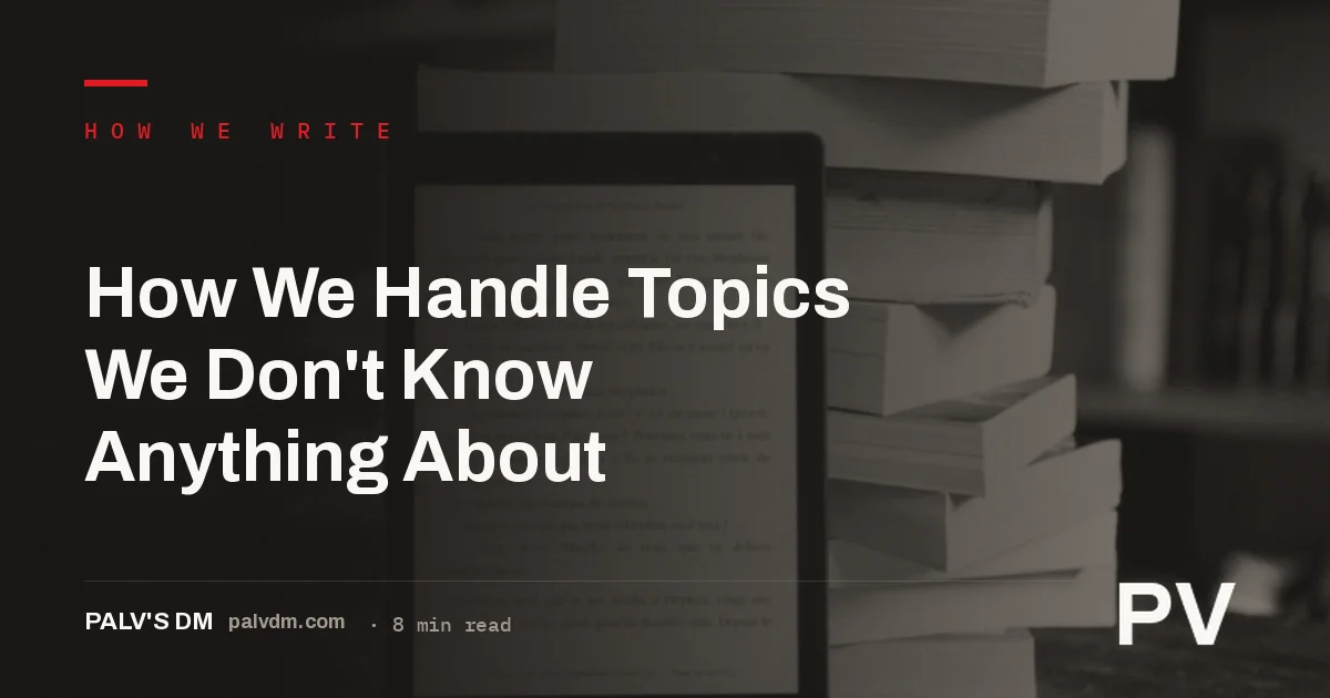 Illustrated hero image for How We Handle Topics We Don't Know Anything About, a PalV's DM content writing article