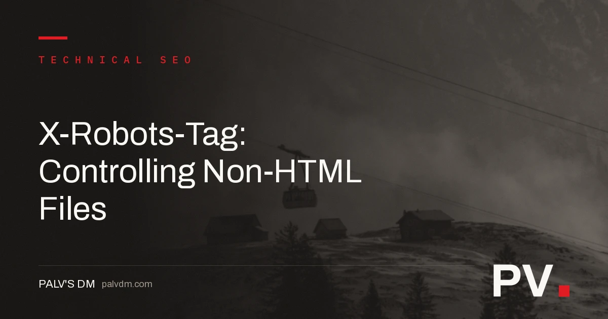 X-Robots-Tag: Controlling Non-HTML Files — featured image