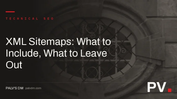 XML Sitemaps: What to Include, What to Leave Out — featured image