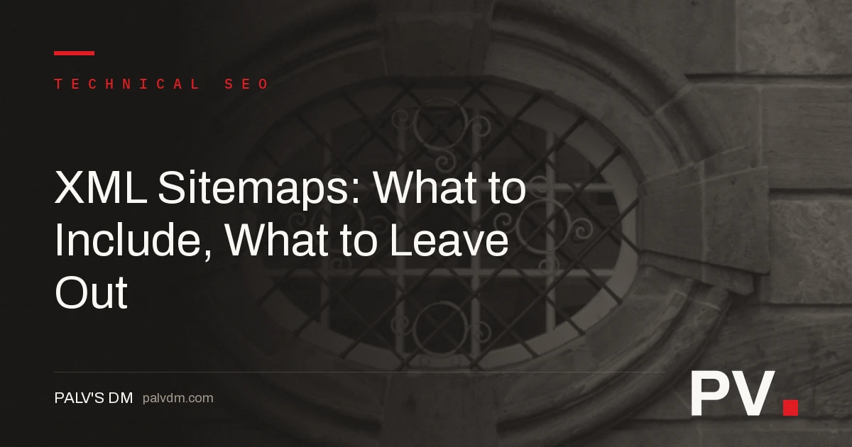 XML Sitemaps: What to Include, What to Leave Out — featured image